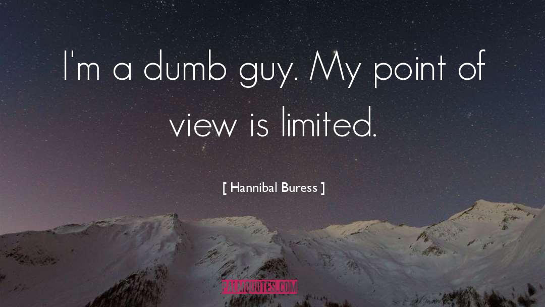 Hannibal Buress Quotes: I'm a dumb guy. My