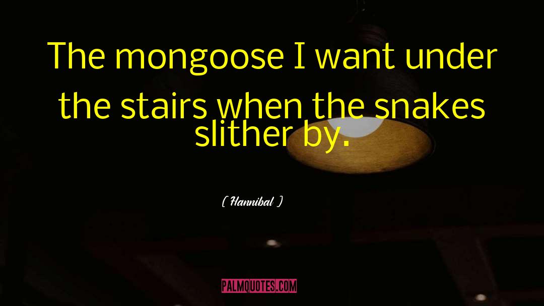 Hannibal Quotes: The mongoose I want under