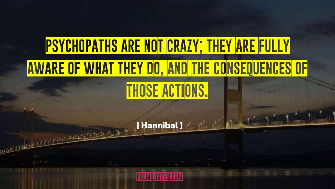 Hannibal Quotes: Psychopaths are not crazy; they