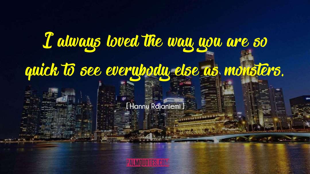 Hannu Rajaniemi Quotes: I always loved the way