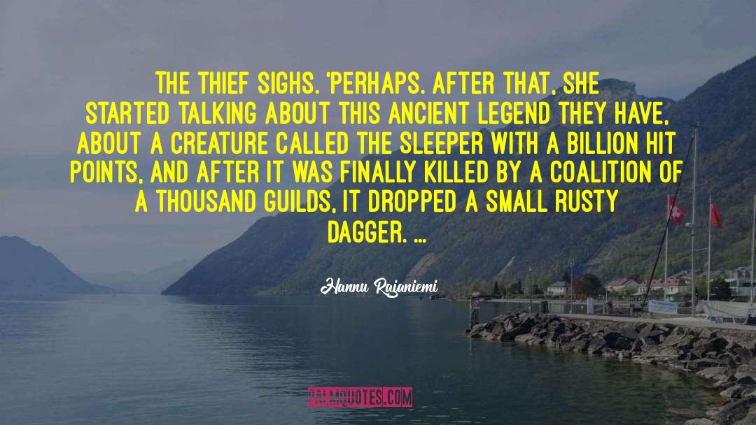 Hannu Rajaniemi Quotes: The thief sighs. 'Perhaps. After