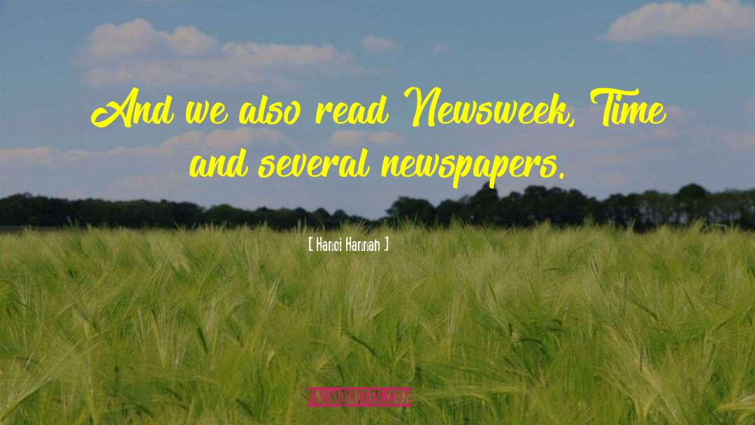 Hanoi Hannah Quotes: And we also read Newsweek,