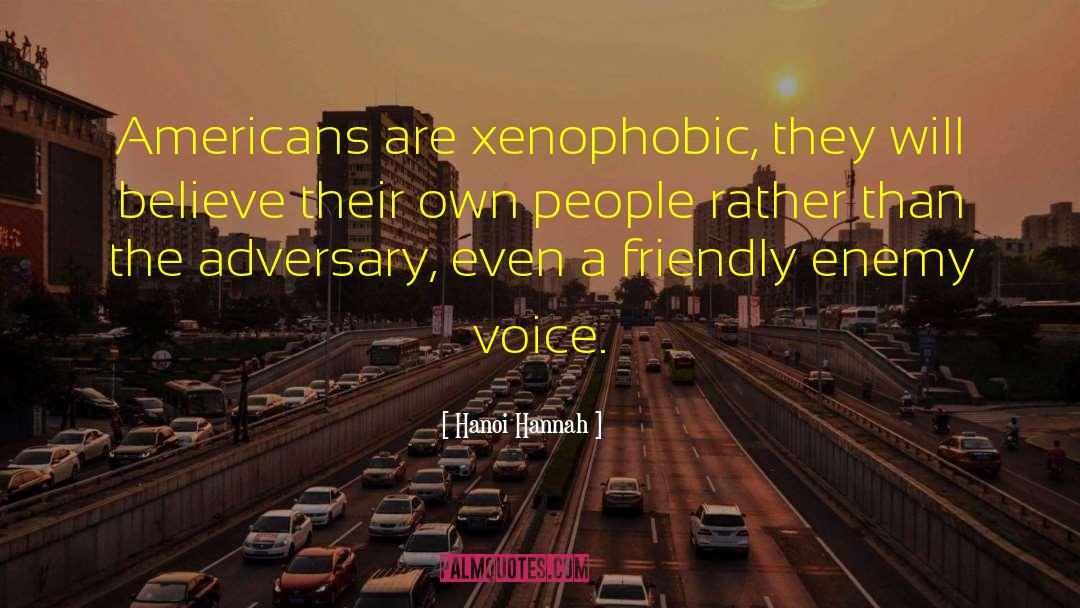 Hanoi Hannah Quotes: Americans are xenophobic, they will