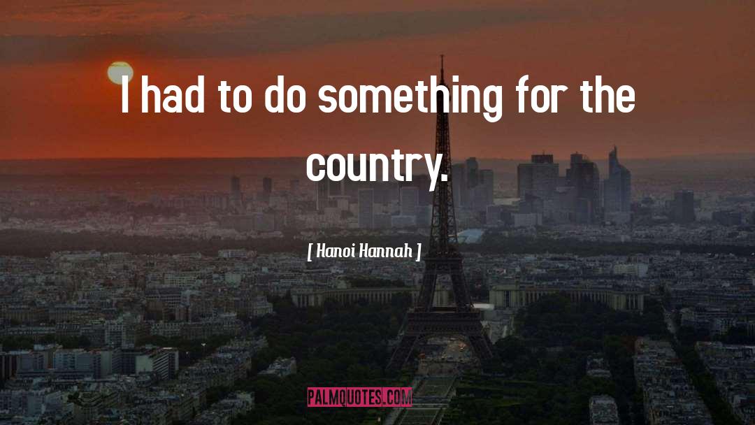 Hanoi Hannah Quotes: I had to do something