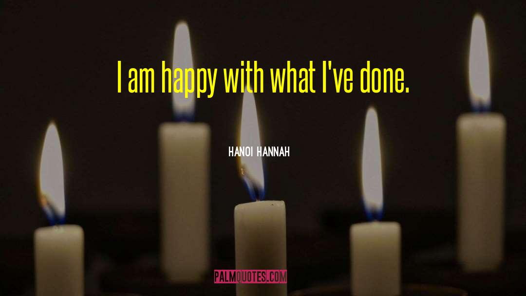 Hanoi Hannah Quotes: I am happy with what