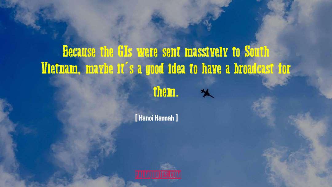 Hanoi Hannah Quotes: Because the GIs were sent