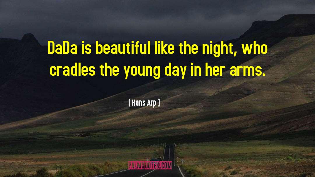 Hans Arp Quotes: DaDa is beautiful like the