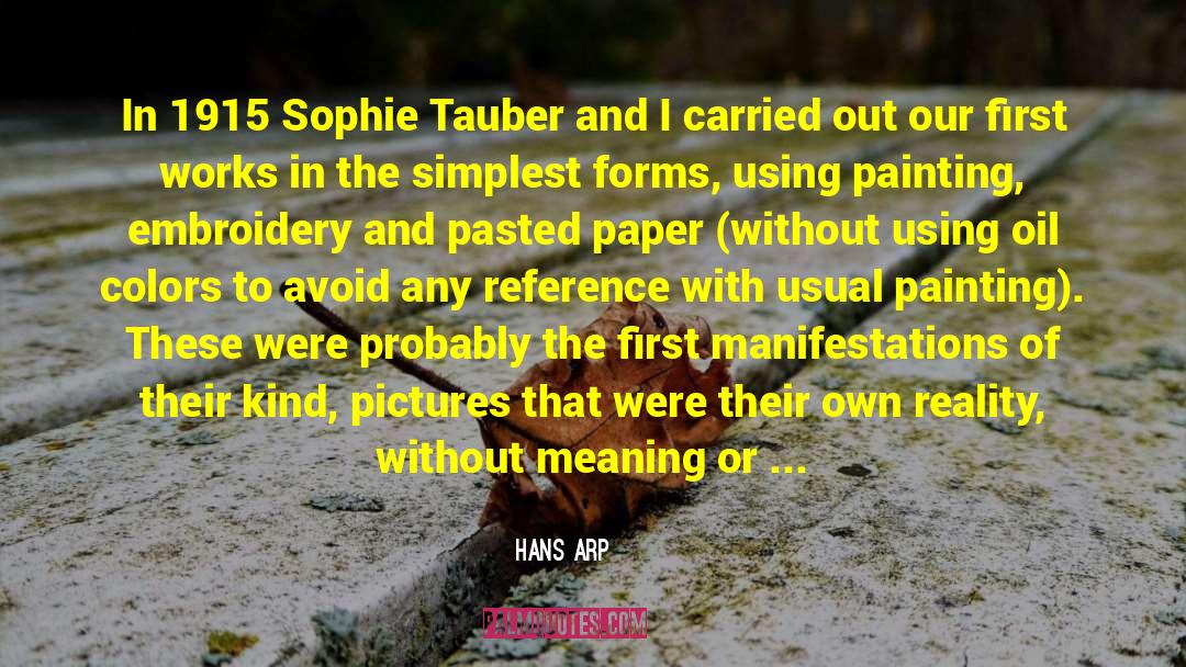 Hans Arp Quotes: In 1915 Sophie Tauber and