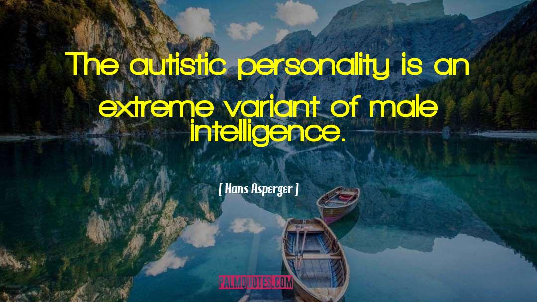 Hans Asperger Quotes: The autistic personality is an