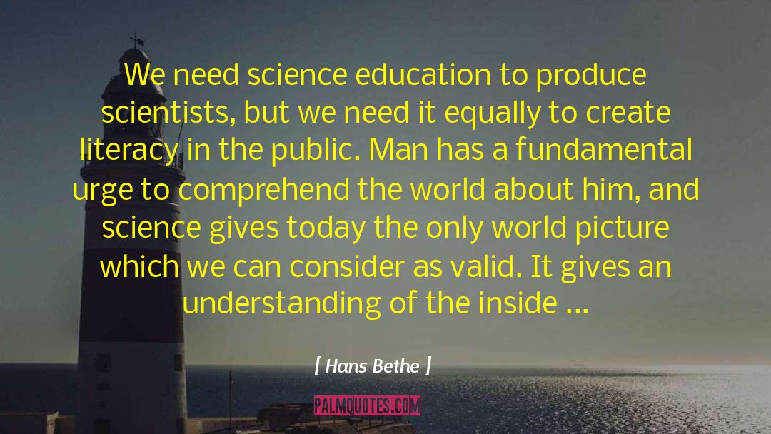 Hans Bethe Quotes: We need science education to