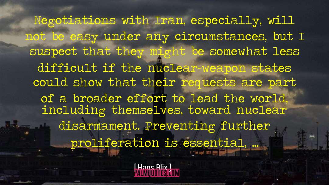 Hans Blix Quotes: Negotiations with Iran, especially, will