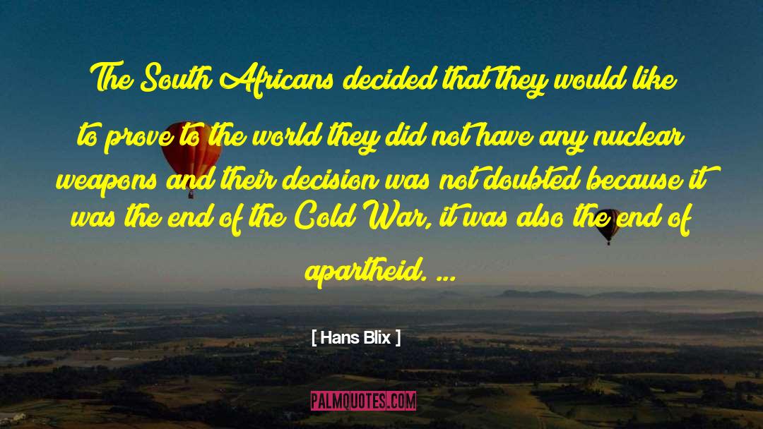 Hans Blix Quotes: The South Africans decided that