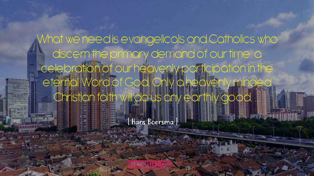 Hans Boersma Quotes: What we need is evangelicals