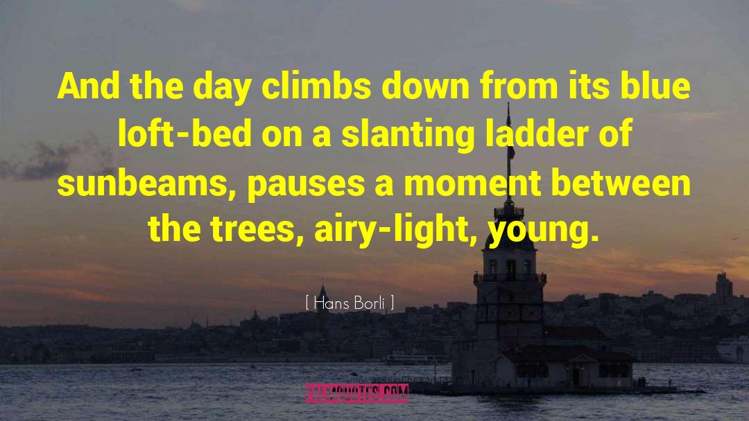 Hans Borli Quotes: And the day climbs down