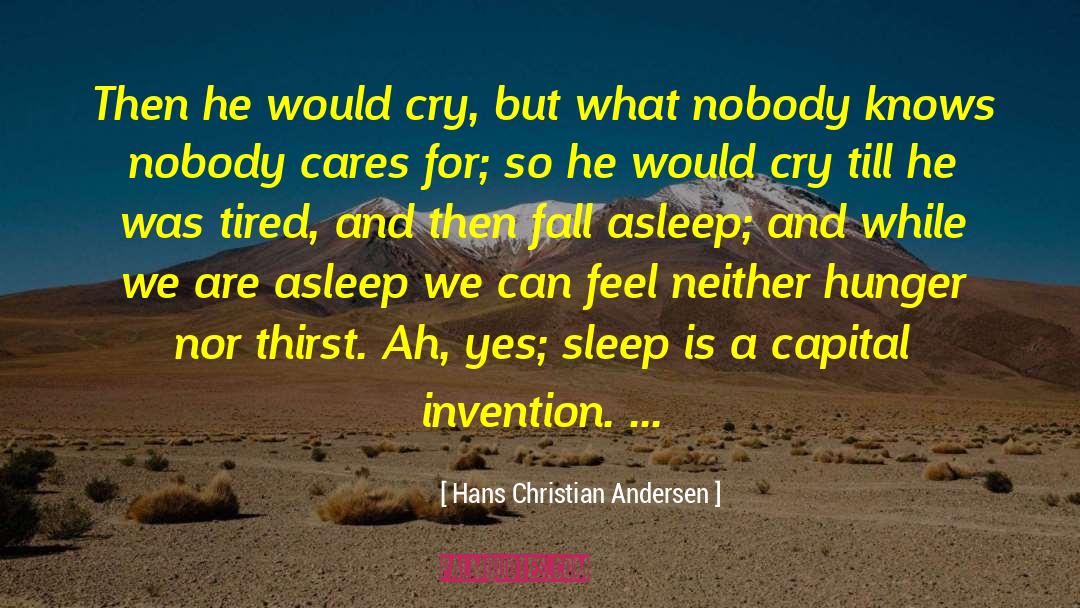 Hans Christian Andersen Quotes: Then he would cry, but