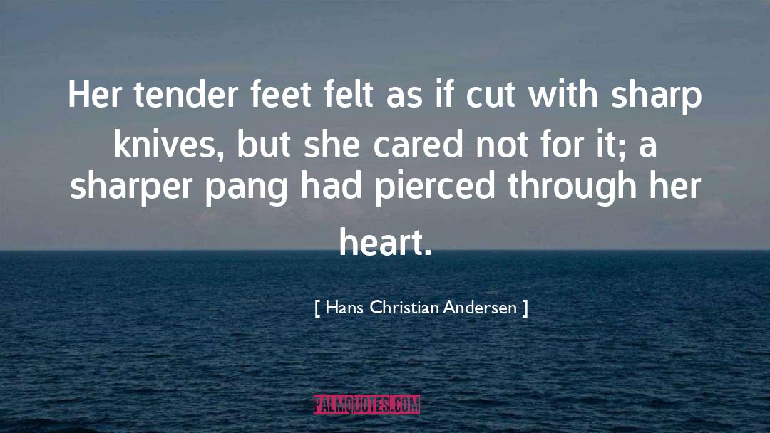 Hans Christian Andersen Quotes: Her tender feet felt as