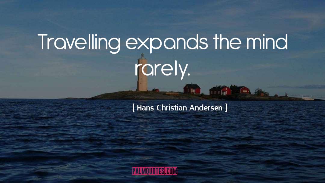 Hans Christian Andersen Quotes: Travelling expands the mind rarely.