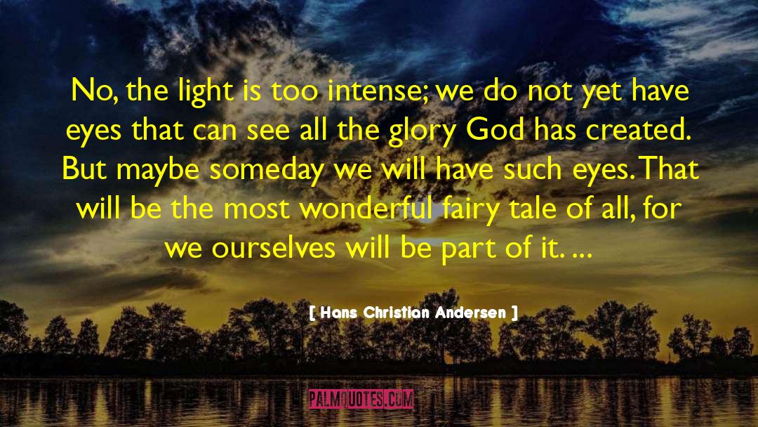 Hans Christian Andersen Quotes: No, the light is too