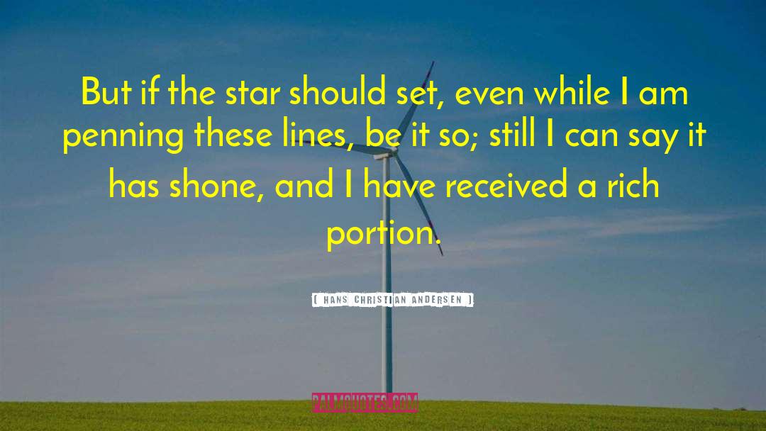 Hans Christian Andersen Quotes: But if the star should