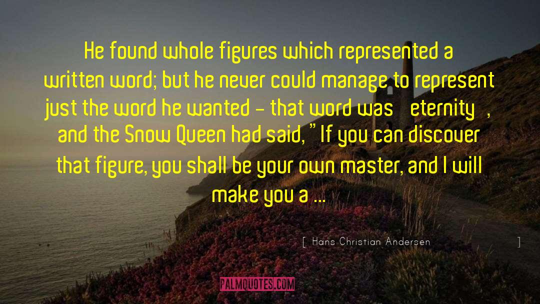 Hans Christian Andersen Quotes: He found whole figures which