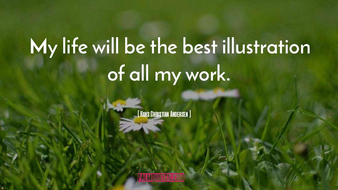 Hans Christian Andersen Quotes: My life will be the