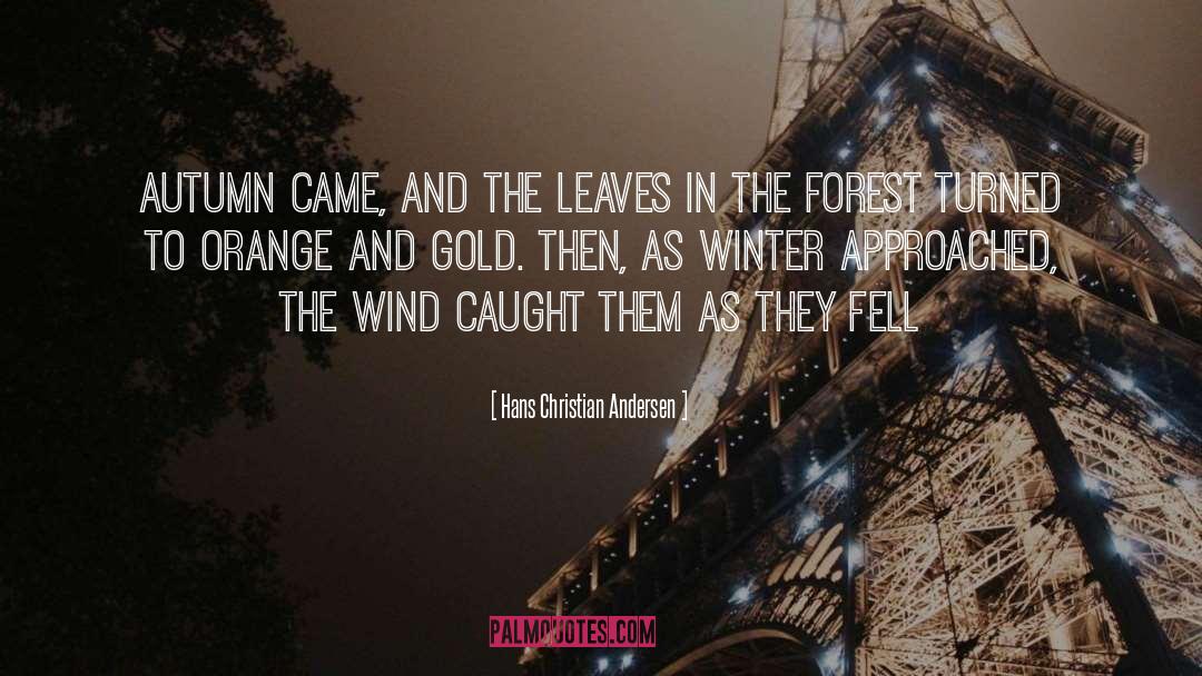Hans Christian Andersen Quotes: Autumn came, and the leaves