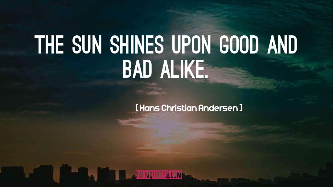Hans Christian Andersen Quotes: The sun shines upon good