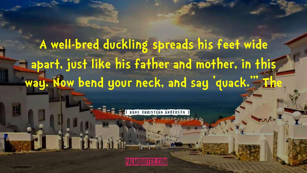 Hans Christian Andersen Quotes: A well-bred duckling spreads his