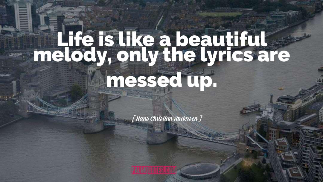 Hans Christian Andersen Quotes: Life is like a beautiful