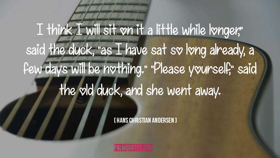 Hans Christian Andersen Quotes: I think I will sit