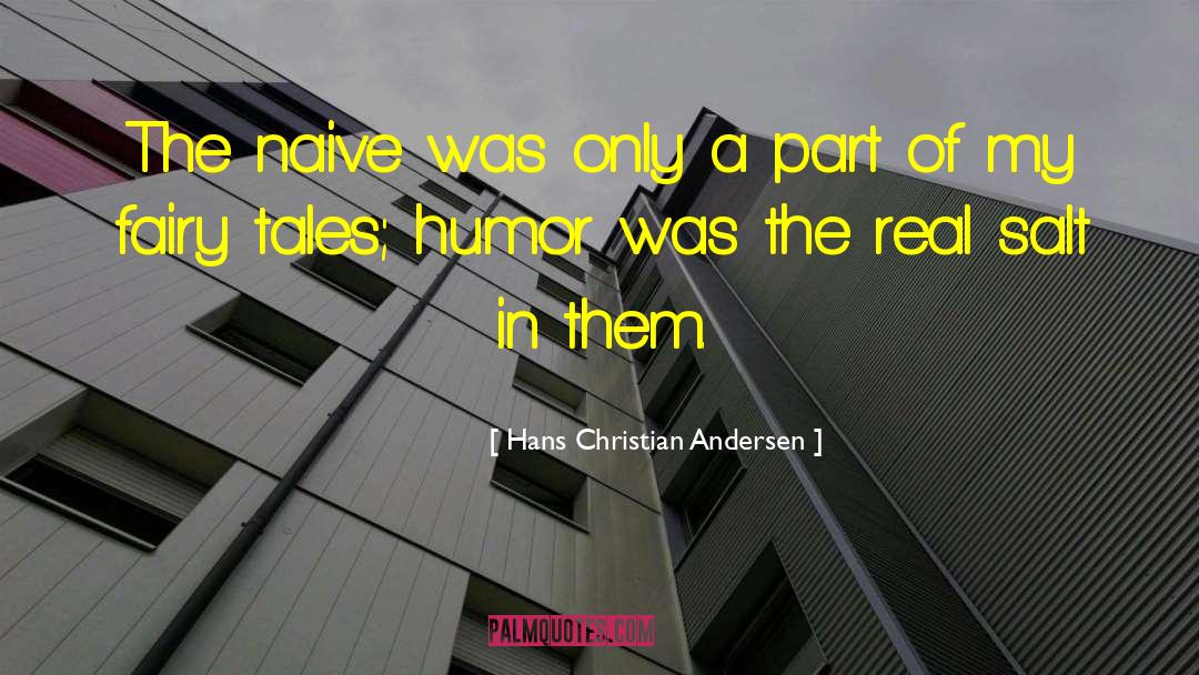 Hans Christian Andersen Quotes: The naive was only a