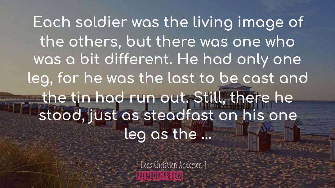 Hans Christian Andersen Quotes: Each soldier was the living