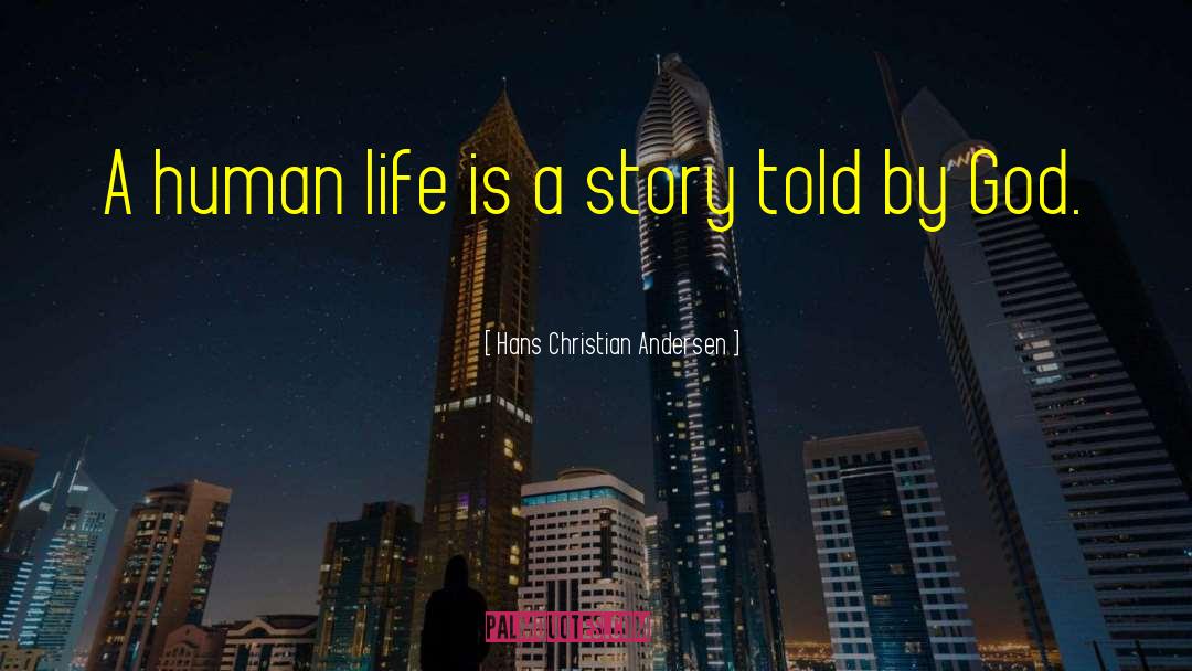 Hans Christian Andersen Quotes: A human life is a