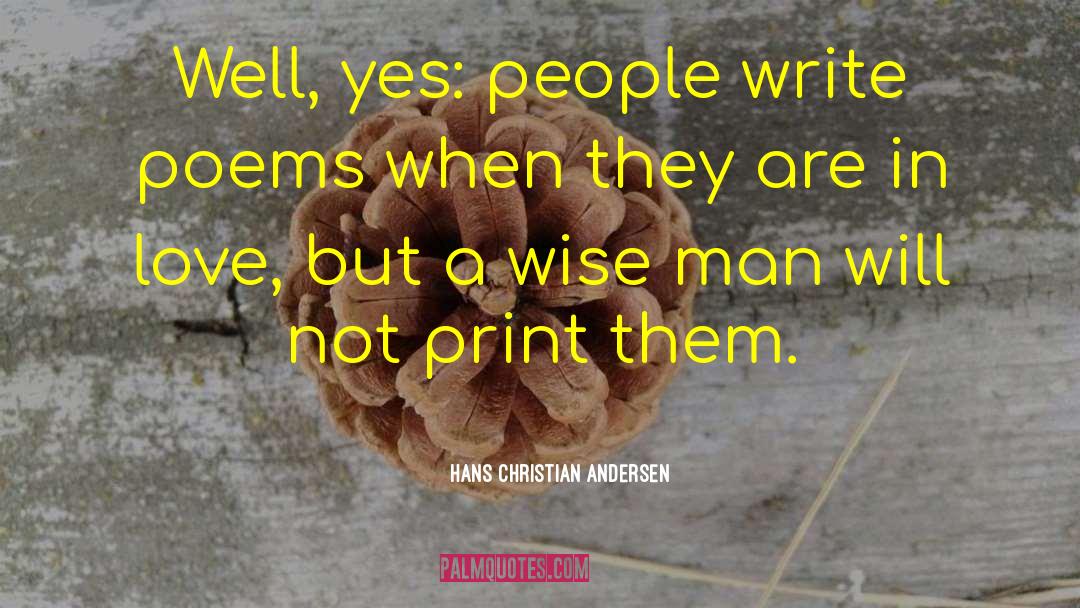 Hans Christian Andersen Quotes: Well, yes: people write poems