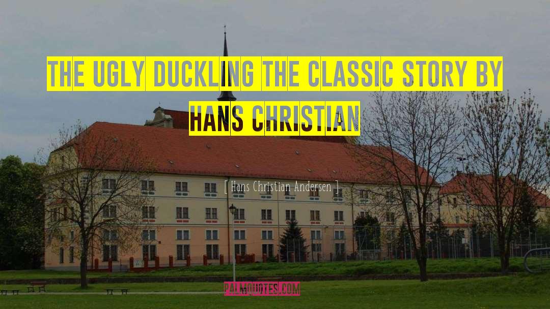 Hans Christian Andersen Quotes: The Ugly Duckling The classic