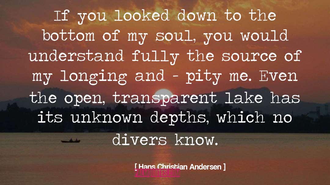 Hans Christian Andersen Quotes: If you looked down to