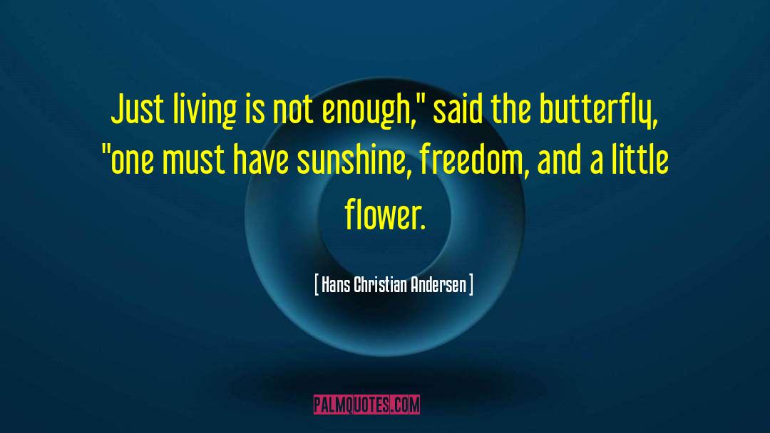 Hans Christian Andersen Quotes: Just living is not enough,