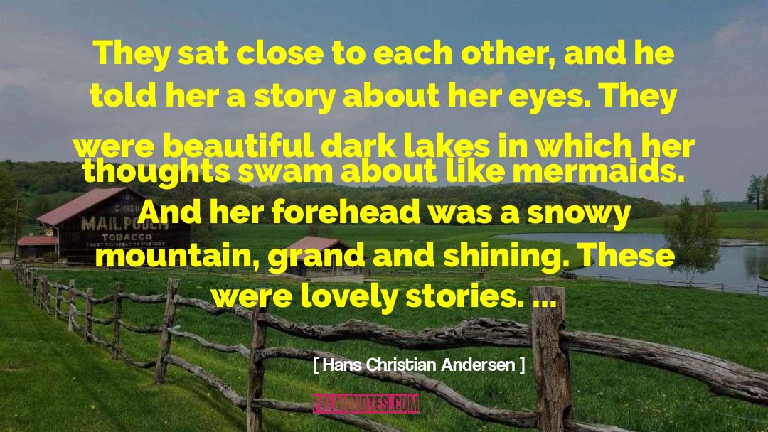 Hans Christian Andersen Quotes: They sat close to each