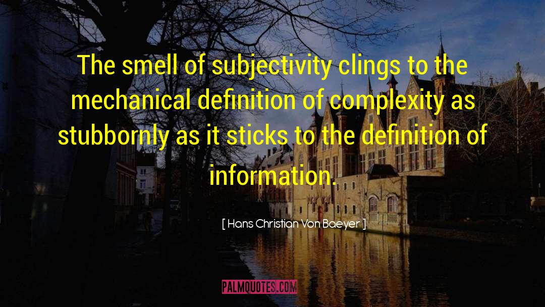 Hans Christian Von Baeyer Quotes: The smell of subjectivity clings