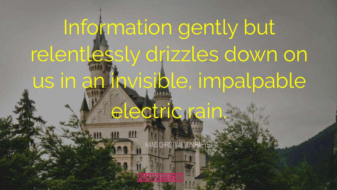 Hans Christian Von Baeyer Quotes: Information gently but relentlessly drizzles