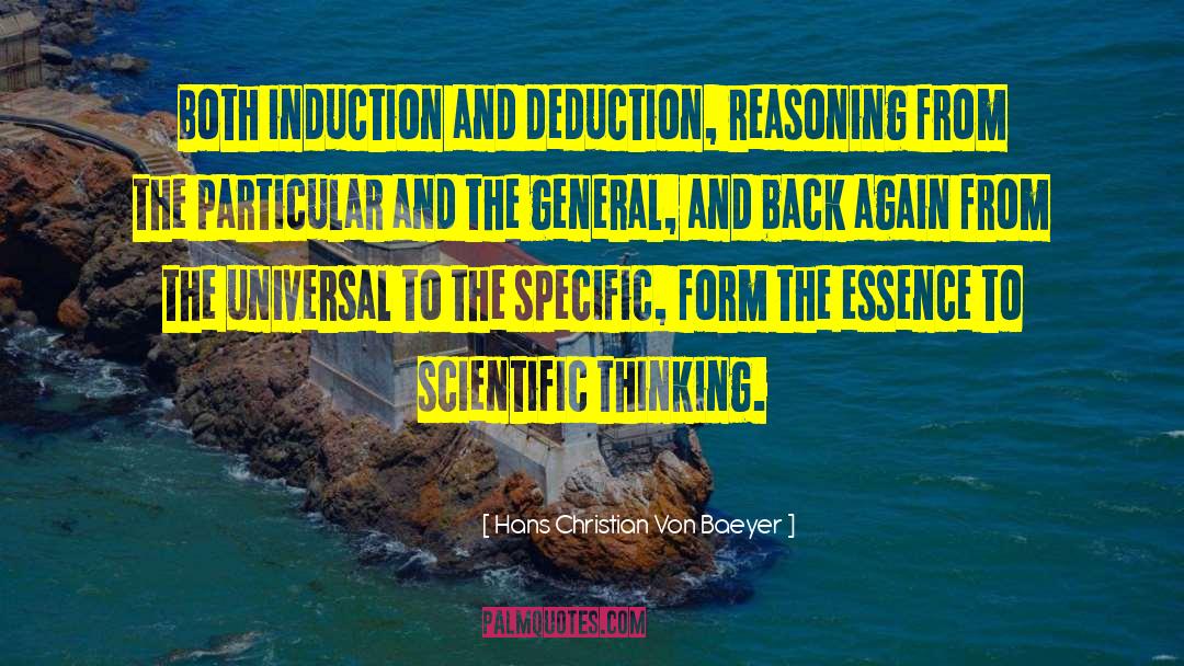 Hans Christian Von Baeyer Quotes: Both induction and deduction, reasoning