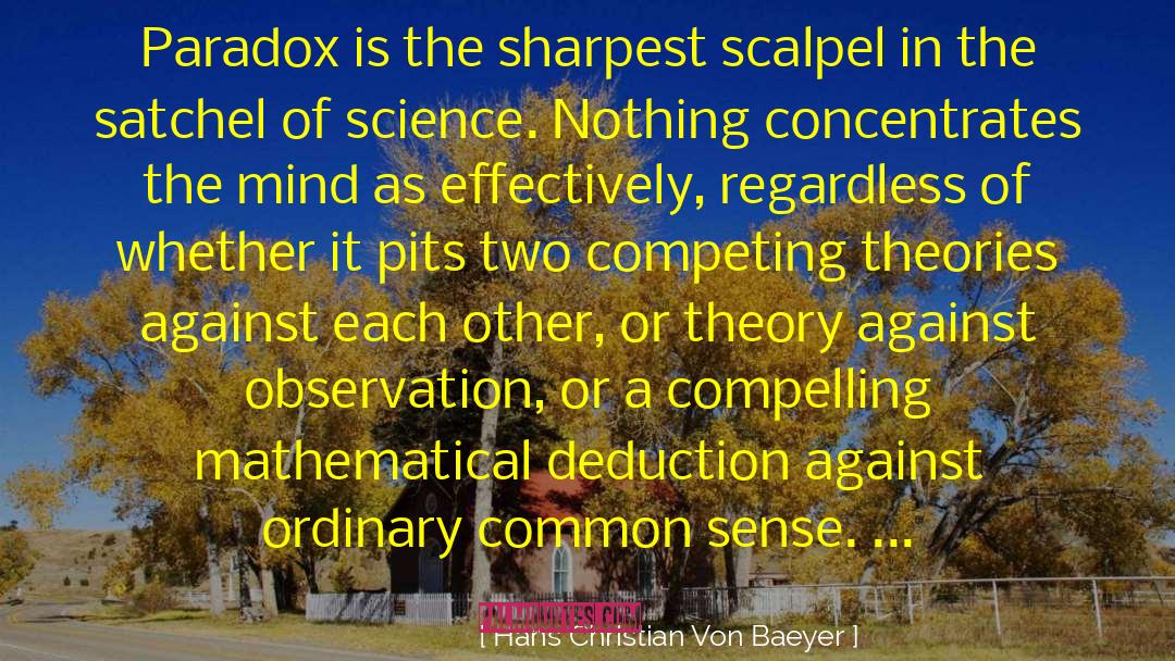 Hans Christian Von Baeyer Quotes: Paradox is the sharpest scalpel