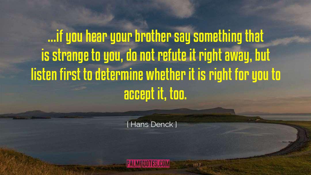 Hans Denck Quotes: ...if you hear your brother