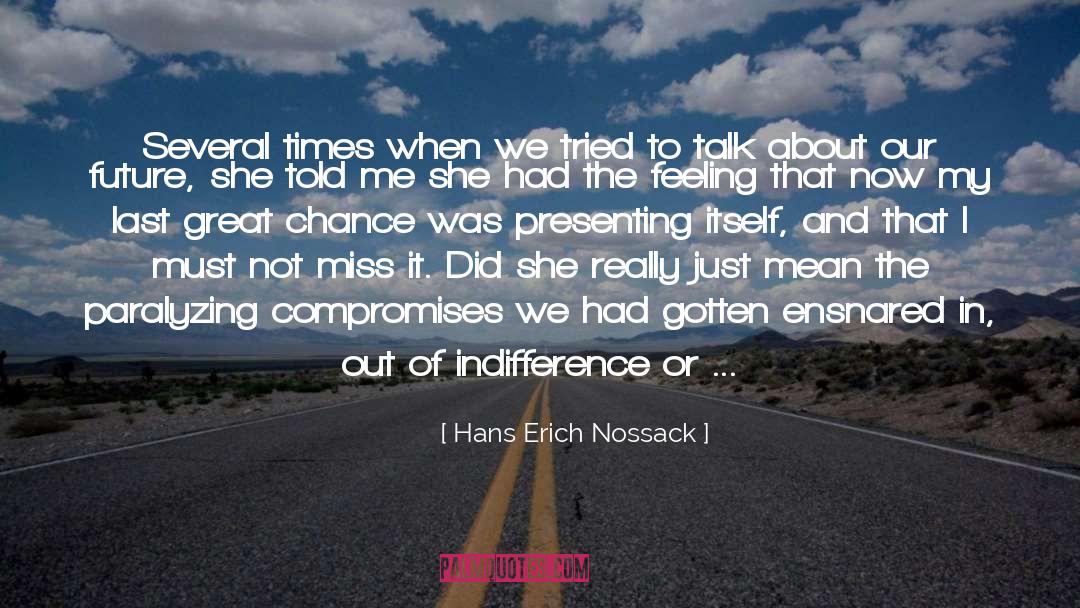 Hans Erich Nossack Quotes: Several times when we tried