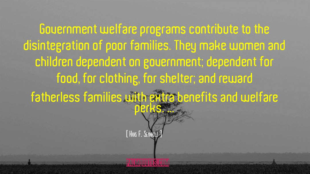 Hans F. Sennholz Quotes: Government welfare programs contribute to