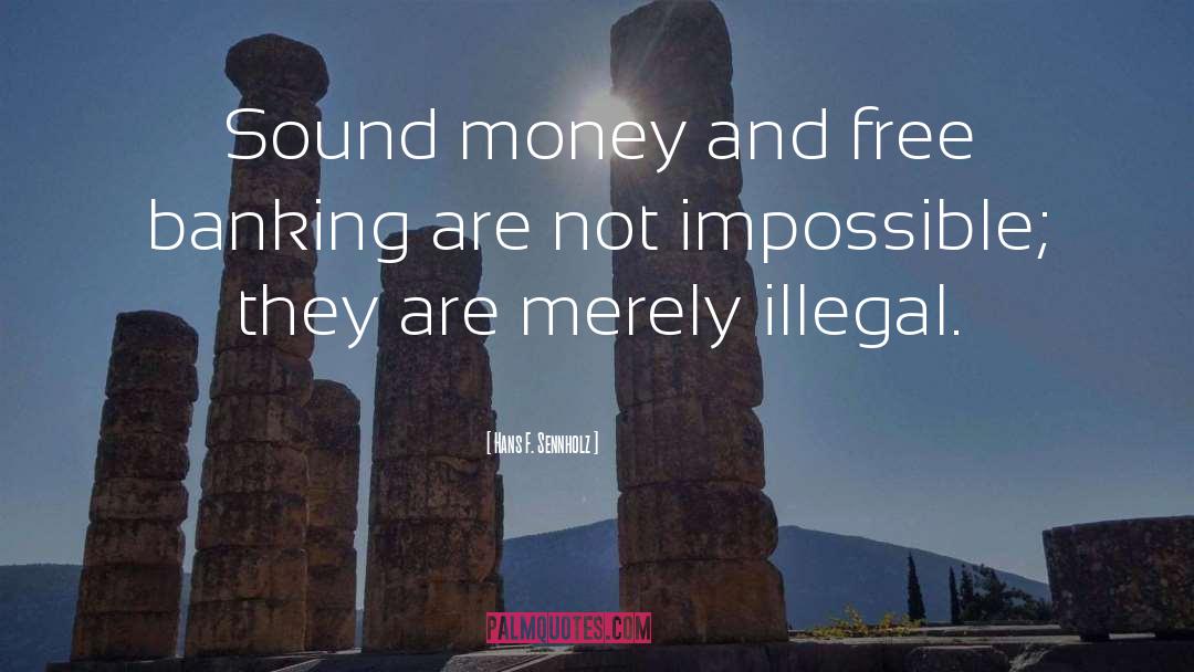 Hans F. Sennholz Quotes: Sound money and free banking