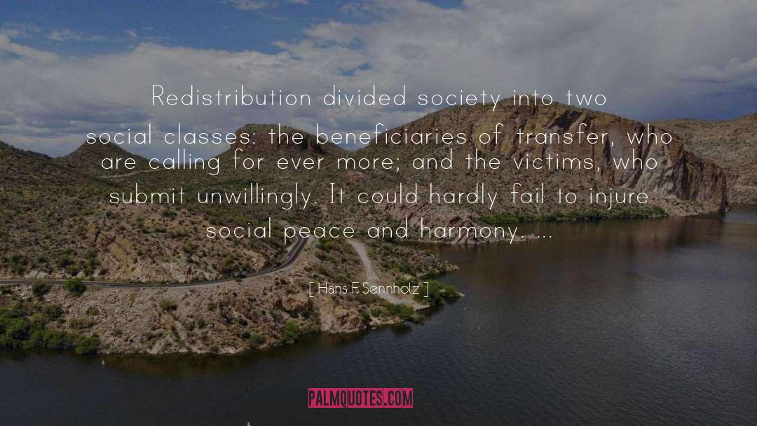 Hans F. Sennholz Quotes: Redistribution divided society into two