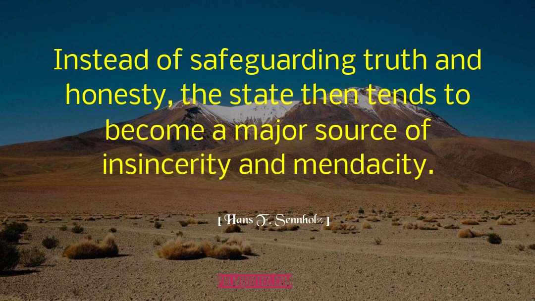 Hans F. Sennholz Quotes: Instead of safeguarding truth and