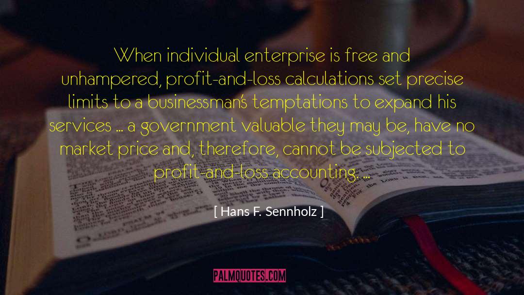 Hans F. Sennholz Quotes: When individual enterprise is free