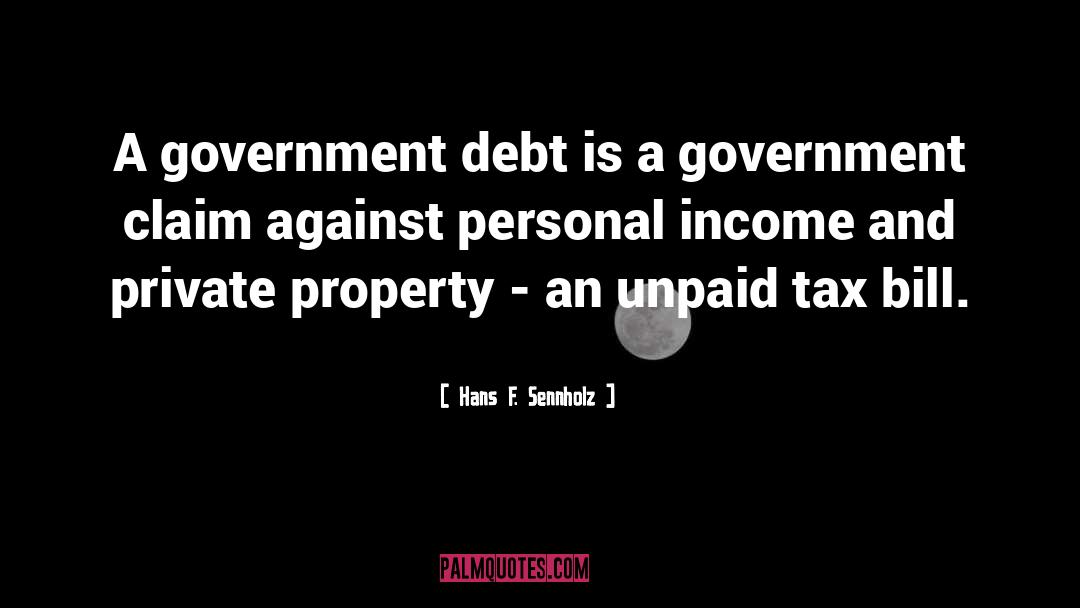 Hans F. Sennholz Quotes: A government debt is a